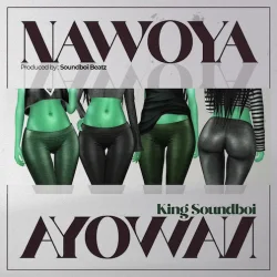 King Soundboi - Nawoya!