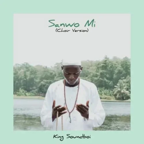 King Soundboi - Sanwo Mi (Choir Version)