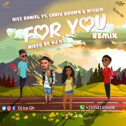 Kizz Daniel - For You Remix (Mixed By DJ Ice) (feat. Chris Brown & Wizkid)