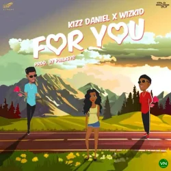 Kizz Daniel - For You (feat. Wizkid)