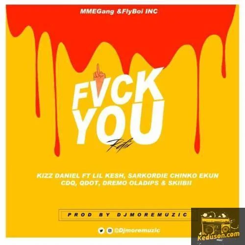 Kizz Daniel - Fvck You (Refix) (feat. Lil Kesh, Sarkodie, Chinko EKun, CDQ, Qdot, Dremo & Oladips)