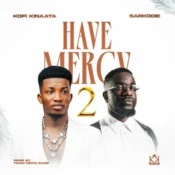 Kofi Kinaata - Have Mercy 2 (feat. Sarkodie)