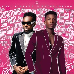Kofi Kinaata - Something Nice (feat. Patoranking)