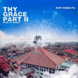 Kofi Kinaata - Thy Grace (Part 2)