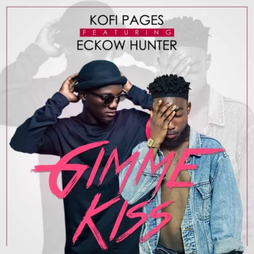 Kofi Pages - Gimme Kiss (feat. Eckow Hunter)