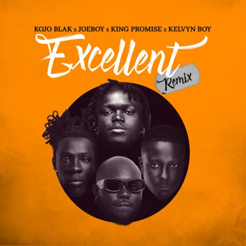 Kojo Blak - Excellent (Remix) (feat. Joeboy, King Promise & Kelvyn Boy)