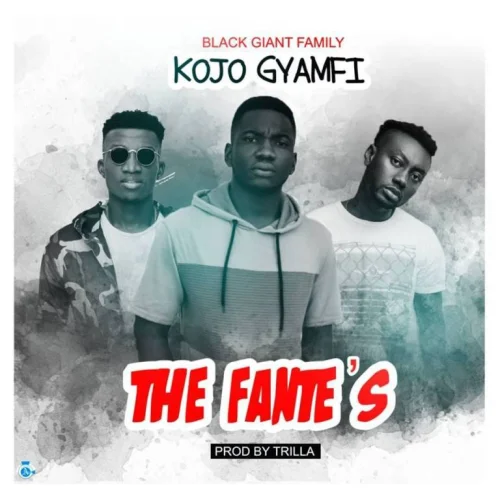 Kojo Gyamfi - The Fante's (feat. Pappy Kojo & Kofi Kinaata)