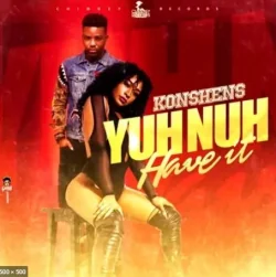 Konshens - Yuh Nuh Have It