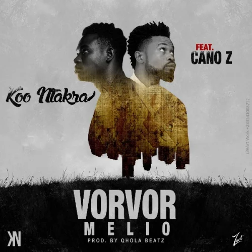 Koo Ntakra - Vorvor Melio (Featt. Cano Z)