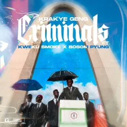 Krakye Geng - Criminals (feat. Kweku Smoke & Bosom PYung)