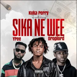Kuka Perry - Sika Ne Wee (feat. Ypee & Droplord)
