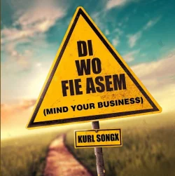 Kurl Songx - Di Wo Fie Asem (Mind Your Business)