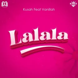 Kusah - Lalala (feat. Vanillah)