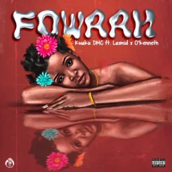 Kwaku DMC - Fowaah (feat. Lasmid Okenneth)
