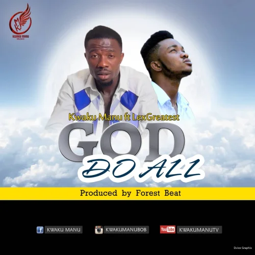 Kwaku Manu - God Do All (feat. LexGreatest)