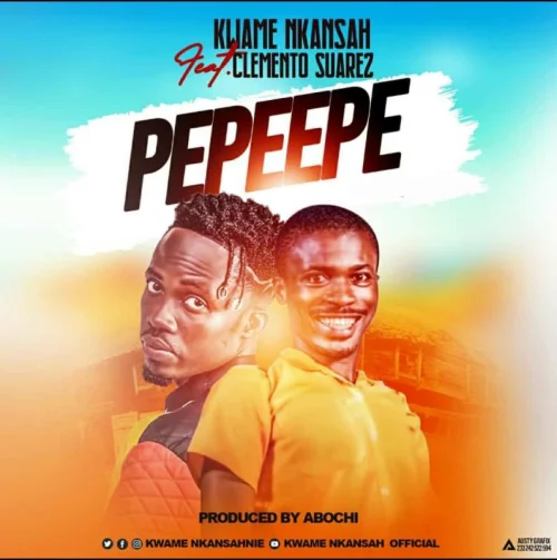 Kwame Nkansah - Pepeepe (feat. Clemento Suarez)
