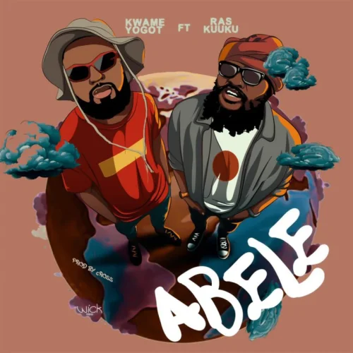 Kwame Yogot - Abele (feat. Ras Kuuku)