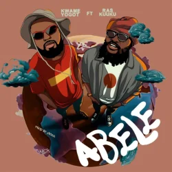 Kwame Yogot - Abele (feat. Ras Kuuku)