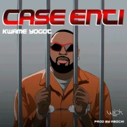 Kwame Yogot - Case Nti | Nddwompafie.Net