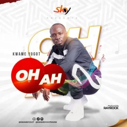 Kwame Yogot - Oh Ah