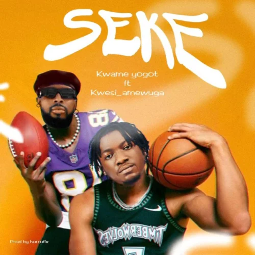 Kwame Yogot - Seke (Remix) (feat. Kwesi Amewuga)