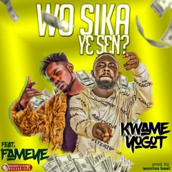 Kwame Yogot - Wo Sika Ye Sen (feat. Fameye)