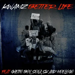 Kwamz - Better Life (feat. Ghetto Boy, SK, Sona & Moelogo)