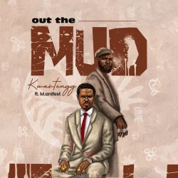 Kwartengg - Out The Mud (feat. M.Anifest)