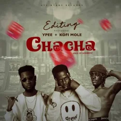 Kwasi Editing - Chacha (feat. Kofi Mole & Ypee)