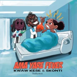 Kwaw Kese - Ama Yare Fever (feat. Skonti)