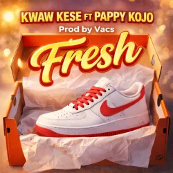 Kwaw Kese - Fresh (feat. Pappy Kojo)