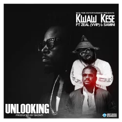Kwaw Kese - Unlooking (feat. Samini & Zeal VVIP)