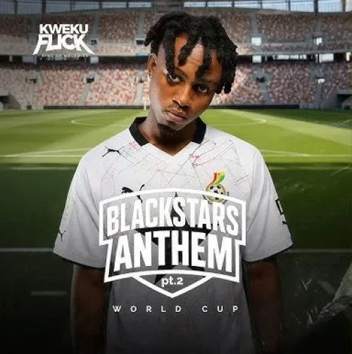 Kweku Flick - Black Stars Anthem Pt. 2