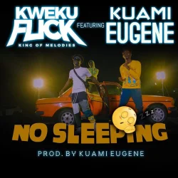 Kweku Flick - No Sleeping (feat. Kuami Eugene)