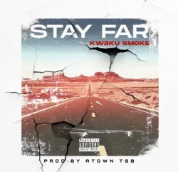 Kweku Smoke - Stay Far