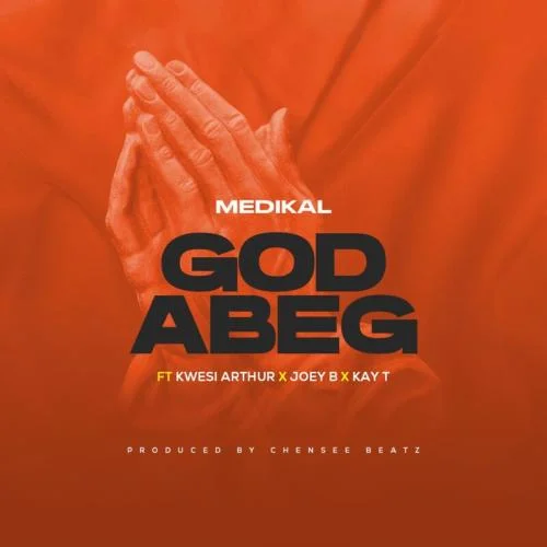 Kwesi Arthur - God Abeg (feat. Joey B & Kay T)