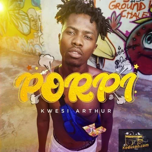 Kwesi Arthur - Porpi