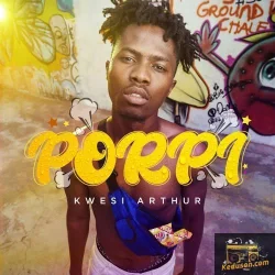 Kwesi Arthur - Porpi
