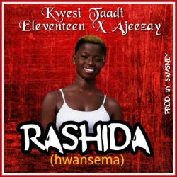 Kwesi Taadi - Rashida (Nwansima) (feat. Ajeezay & Eleventeen)