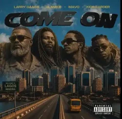 Larry Gaaga - Come On (feat. Olamide, MaVo & Kidd Carder)