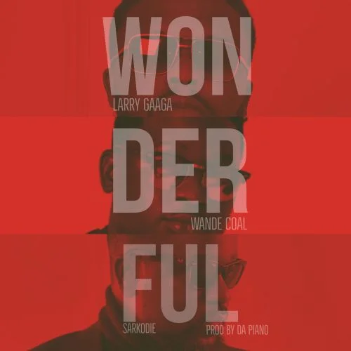 Larry Gaaga - Wonderful (feat. Wande Coal & Sarkodie)