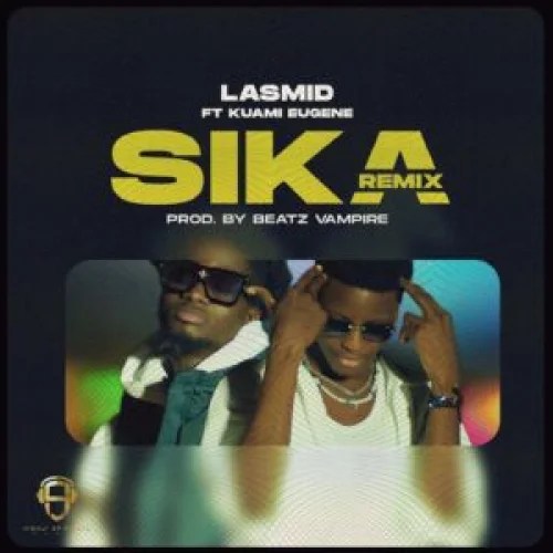 Lasmid - Sika Remix (feat. Kuami Eugene)