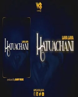 Lava Lava - Hatuachani