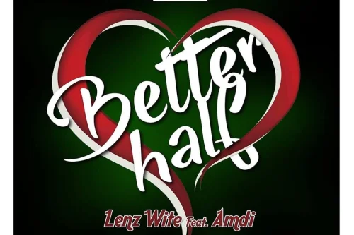 Lenz Wite - Better Half (feat. Amdi & BlackGoldMuziq)