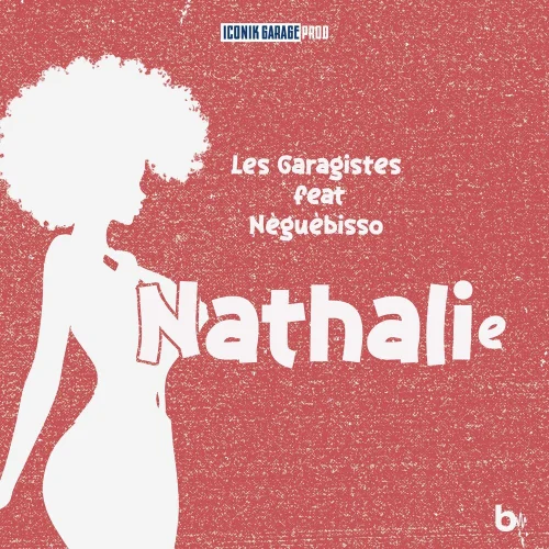 Les Garagistes - Nathalie (feat. Nèguèbisso)