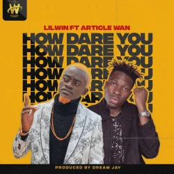 Lil Win - How Dare You (feat. Article Wan)