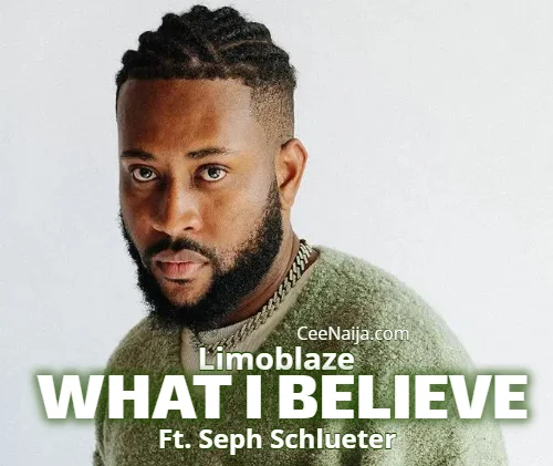 Limoblaze - What I Believe (feat. Seph Schlueter)