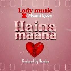 Lody Music - Haina Maana (feat. Msami Kizzy)