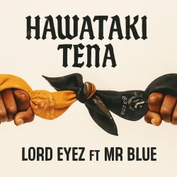 Lord Eyez - Hawataki Tena (feat. Mr Blue)