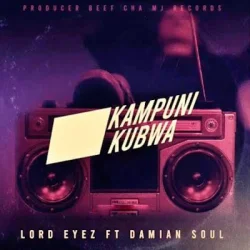 Lord Eyez - Kampuni Kubwa (feat. Damian Soul)